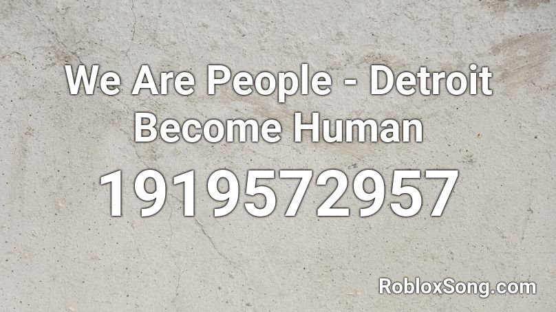 We Are People - Detroit Become Human Roblox ID
