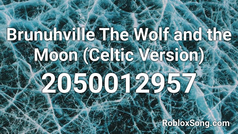 Brunuhville The Wolf and the Moon (Celtic Version) Roblox ID