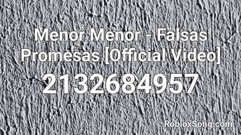 Menor Menor - Falsas Promesas [Official Video] Roblox ID