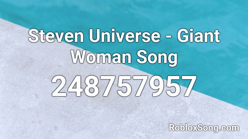 Steven Universe Giant Woman Song Roblox Id Roblox Music Codes - giant roblox id
