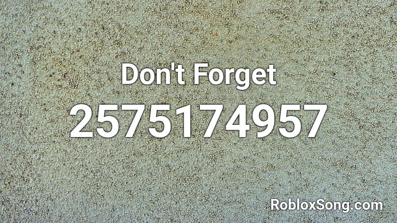 Don't Forget Roblox ID