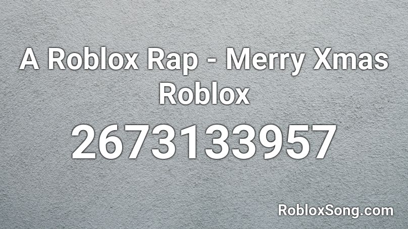 A Roblox Rap - Merry Xmas Roblox Roblox ID