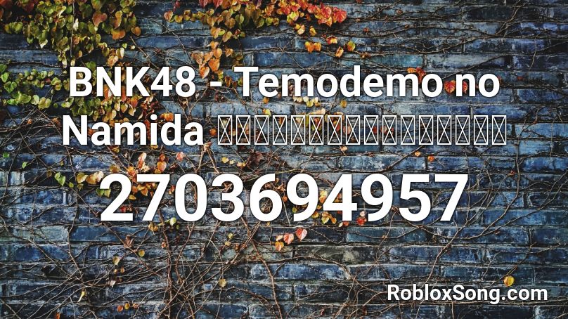 BNK48 - Temodemo no Namida ถึงแม้จะมีน้ำตา Roblox ID
