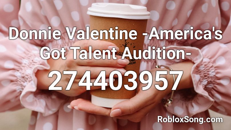 Donnie Valentine America S Got Talent Audition Roblox Id Roblox Music Codes - americas got talent roblox id