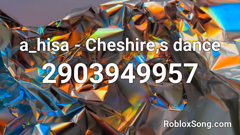 a_hisa - Cheshire,s dance Roblox ID