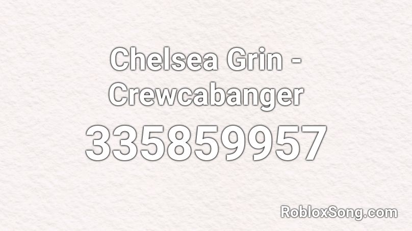 Chelsea Grin - Crewcabanger Roblox ID