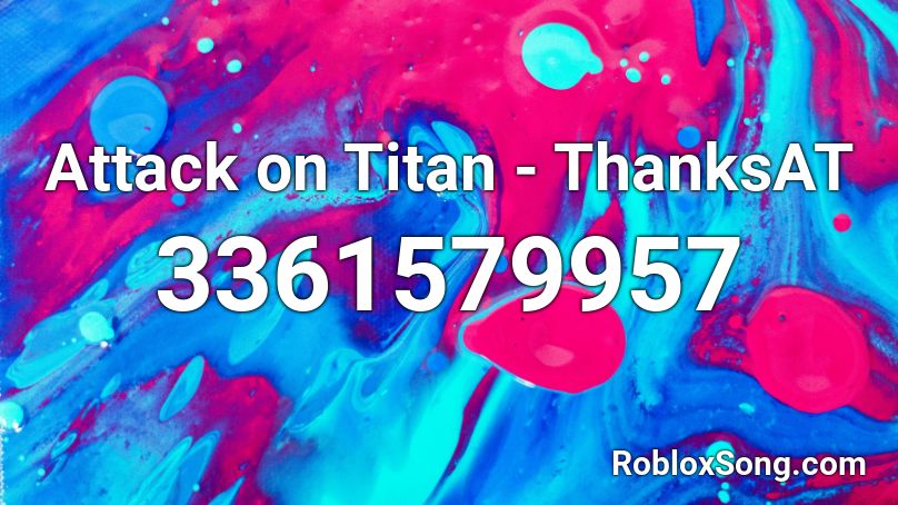 Attack On Titan Thanksat Roblox Id Roblox Music Codes - attack on titan roblox id loud