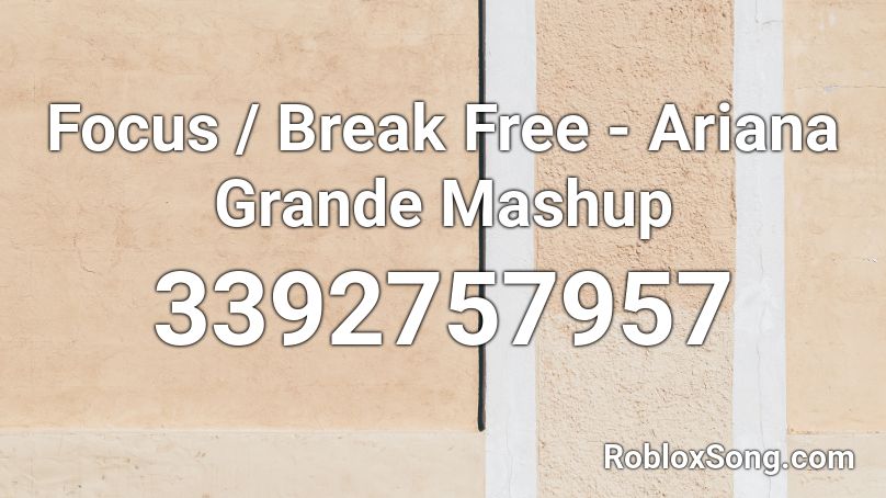 Focus Break Free Ariana Grande Mashup Roblox Id Roblox Music Codes - break free roblox