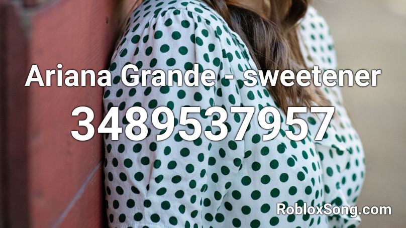 Ariana Grande - sweetener Roblox ID