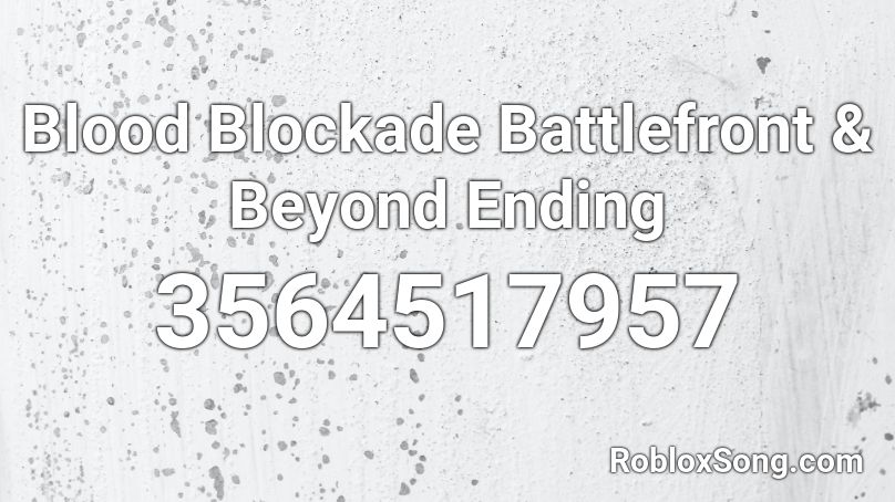 Blood Blockade Battlefront & Beyond Ending Roblox ID