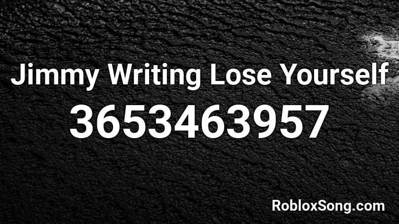 Jimmy Writing Lose Yourself Roblox ID