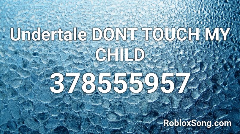 Undertale Dont Touch My Child Roblox Id Roblox Music Codes - megalomaniac undertale roblox id