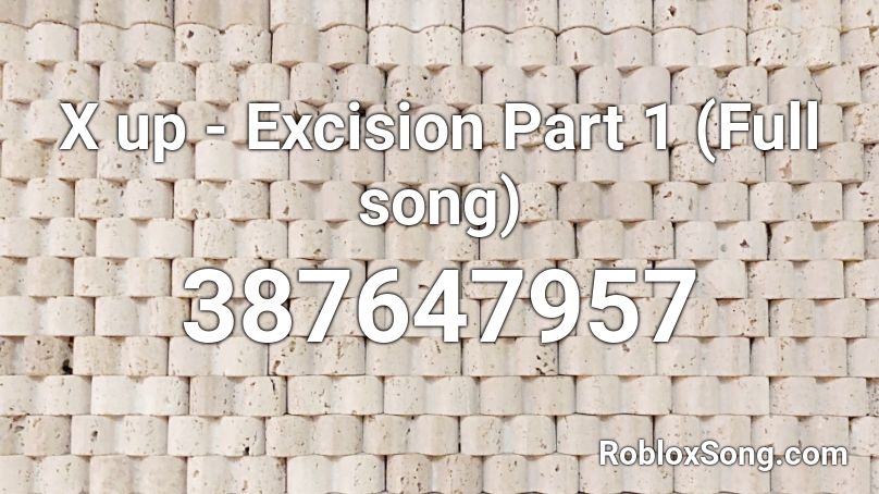 X up - Excision Part 1 (Full song) Roblox ID