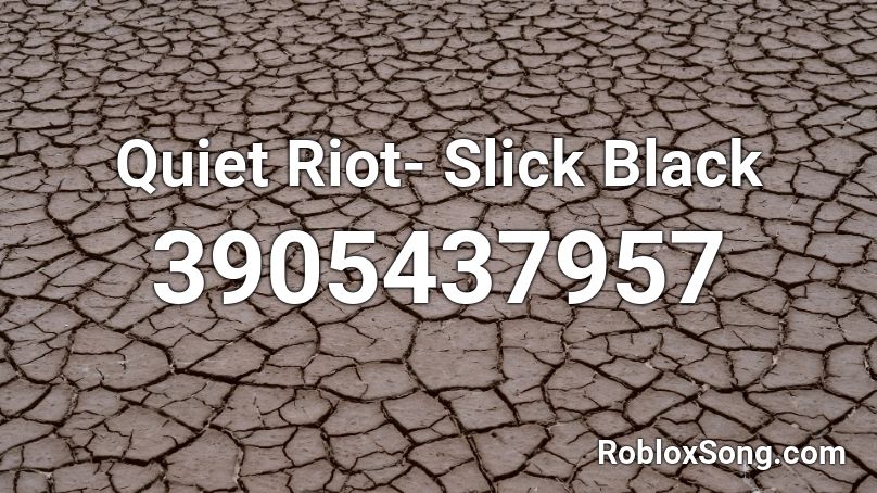 Quiet Riot- Slick Black Roblox ID