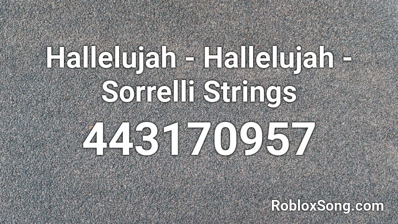 Hallelujah Hallelujah Sorrelli Strings Roblox Id Roblox Music Codes - hallelujah shrek song roblox id