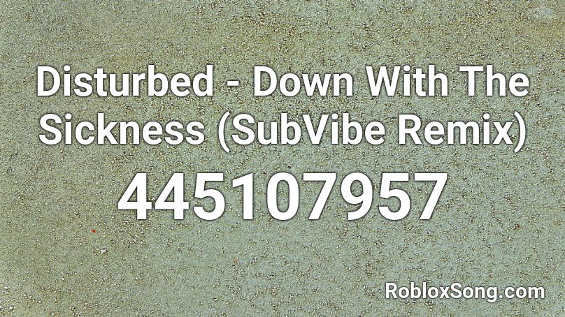 Disturbed - Down With The Sickness (SubVibe Remix) Roblox ID