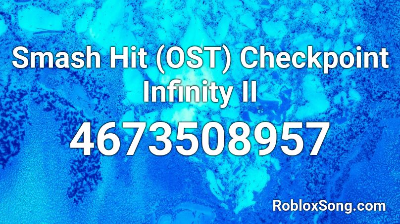 Smash Hit (OST) Checkpoint Infinity II Roblox ID