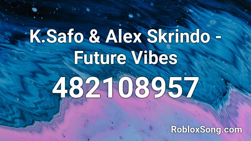 K.Safo & Alex Skrindo - Future Vibes Roblox ID
