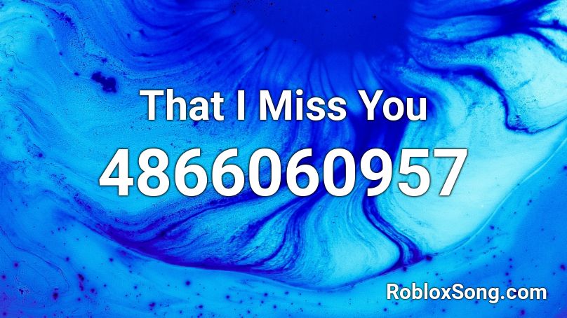 That I Miss You Roblox ID