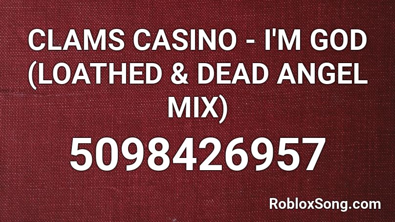 CLAMS CASINO - I'M GOD (LOATHED & DEAD ANGEL MIX) Roblox ID