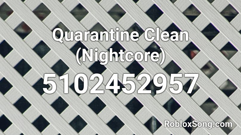 Quarantine Clean (Nightcore) Roblox ID
