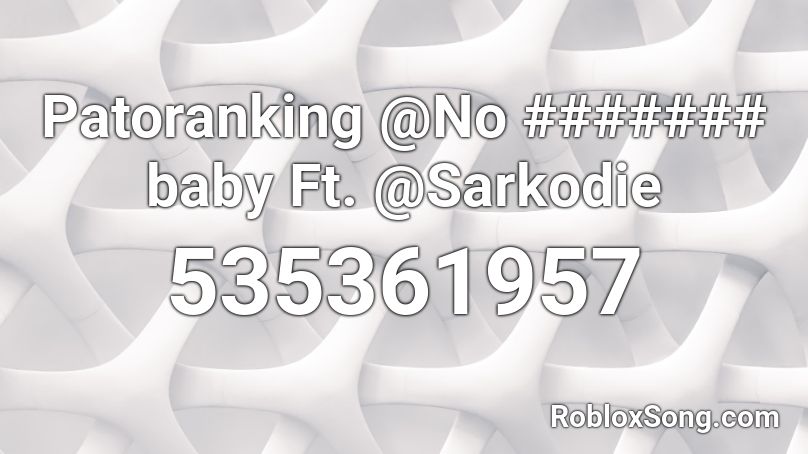Patoranking @No ####### baby Ft. @Sarkodie Roblox ID