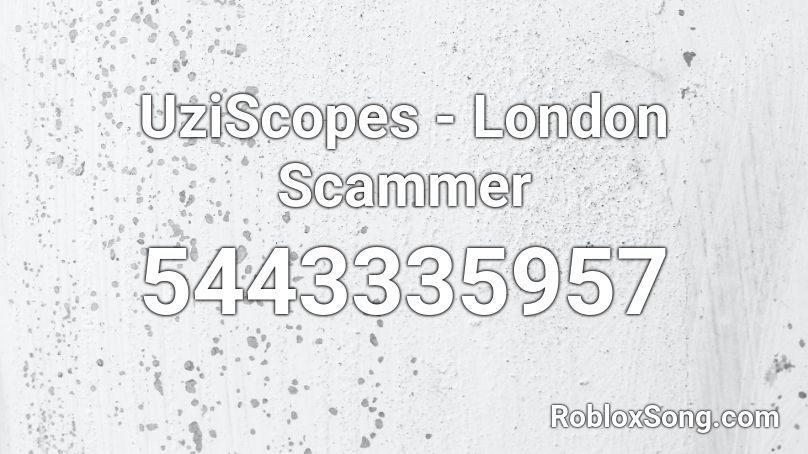 Uziscopes London Scammer Roblox Id Roblox Music Codes - london roblox id