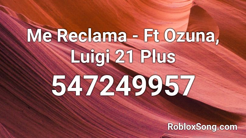 Me Reclama Ft Ozuna Luigi 21 Plus Roblox Id Roblox Music Codes - ozuna roblox id codes