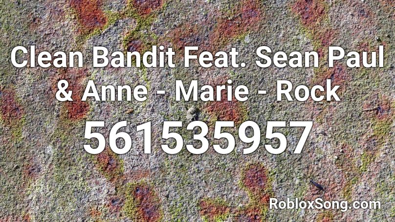 Clean Bandit Feat. Sean Paul & Anne - Marie - Rock Roblox ID