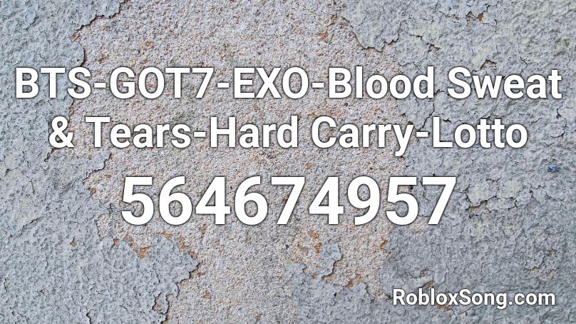 Bts Got7 Exo Blood Sweat Tears Hard Carry Lotto Roblox Id Roblox Music Codes - roblox song id bts blood sweat and tears