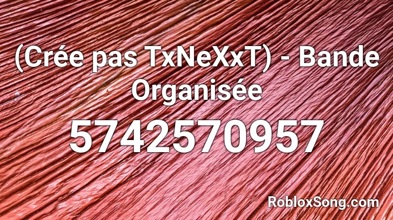 (Crée pas TxNeXxT) - Bande Organisée Roblox ID