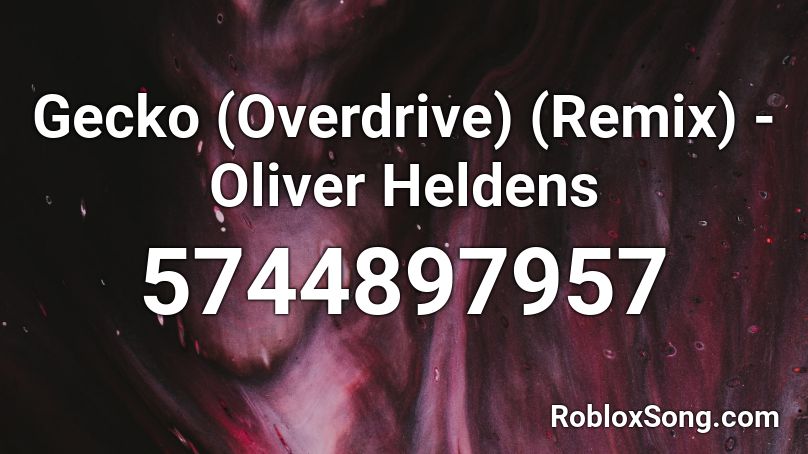 Gecko (Overdrive) (Remix) - Oliver Heldens Roblox ID