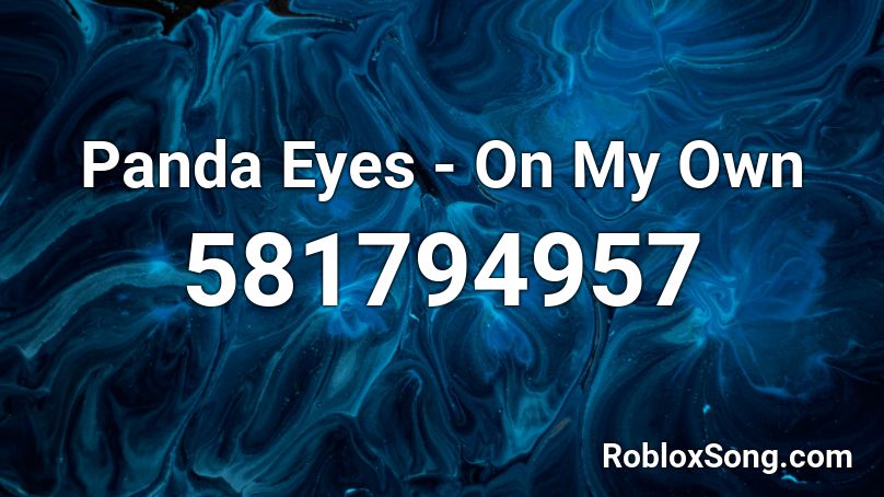 Panda Eyes - On My Own Roblox ID