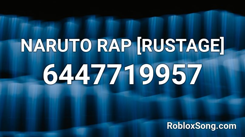 NARUTO RAP [RUSTAGE] Roblox ID