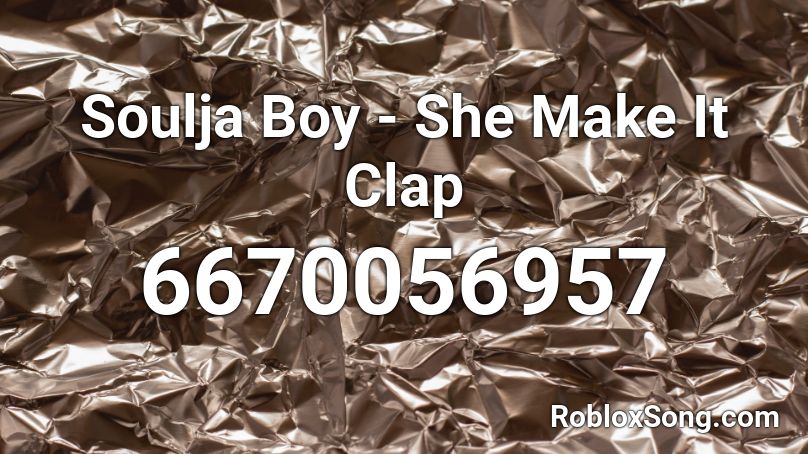 Soulja Boy She Make It Clap Vaiencee Roblox Id Roblox Music Codes - how to make a song a roblox code