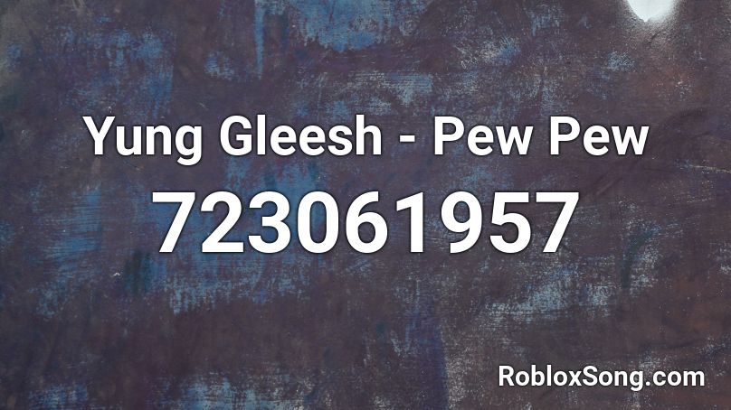 Yung Gleesh Pew Pew Roblox Id Roblox Music Codes - roblox earbuds codes