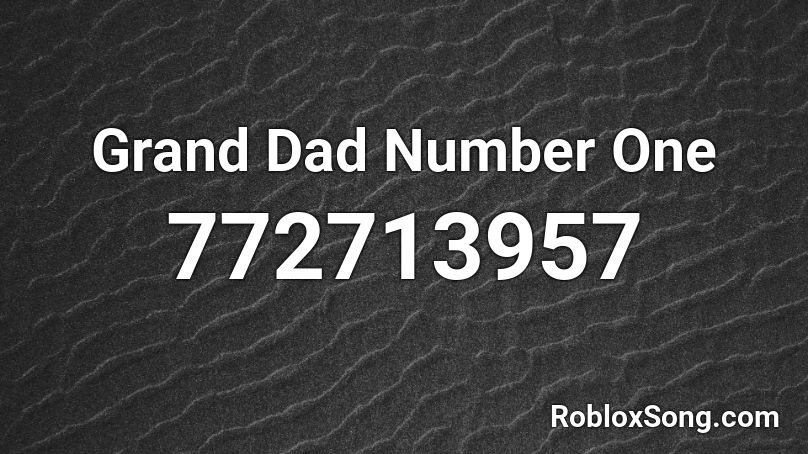 Grand Dad Number One Roblox ID