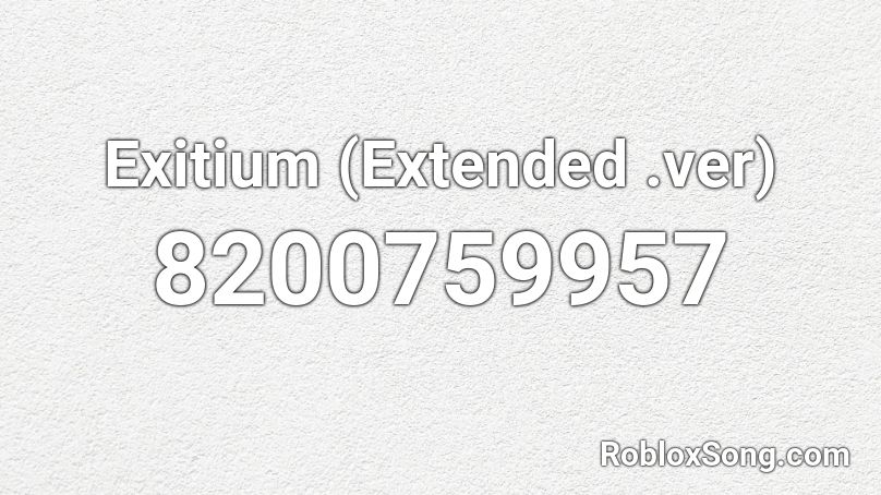 Exitium (Extended .ver) Roblox ID