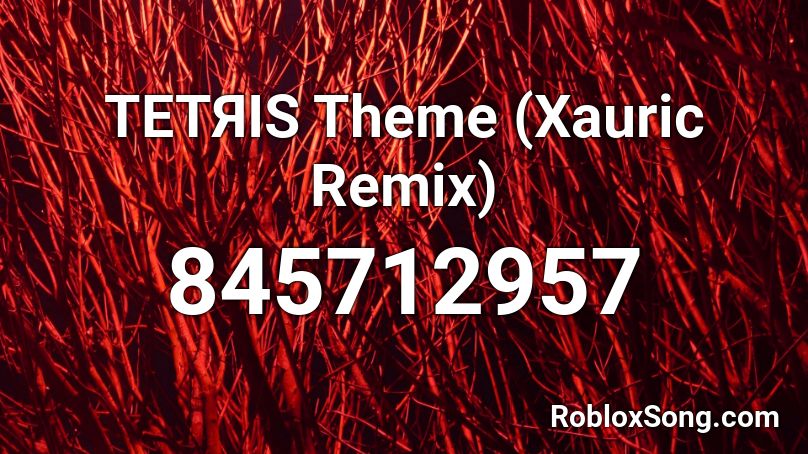 TETЯIS Theme (Xauric Remix) Roblox ID