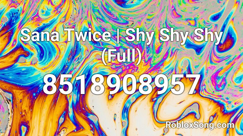 Sana Twice | Shy Shy Shy (Full) Roblox ID