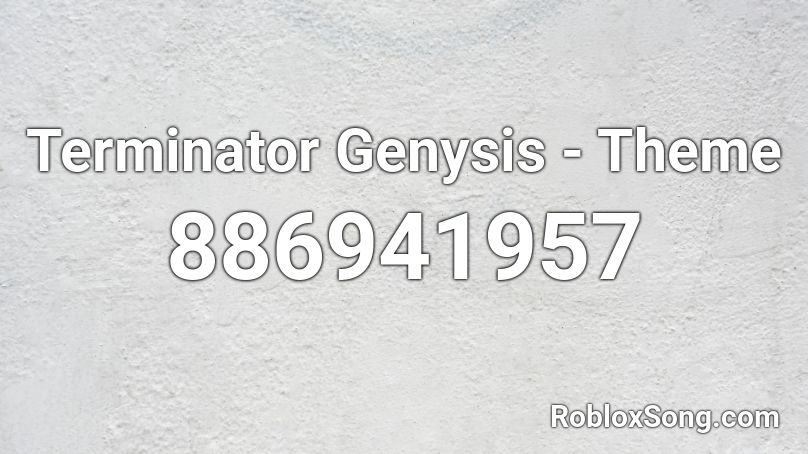 Terminator Genysis - Theme Roblox ID