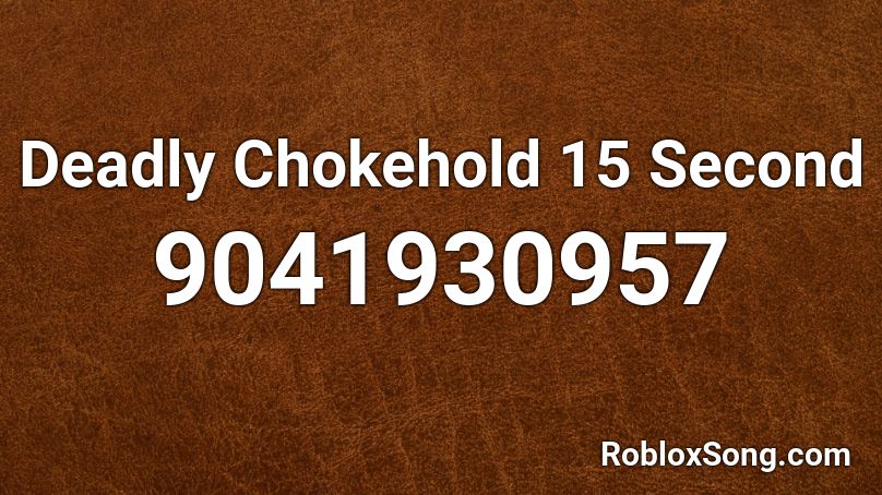 Deadly Chokehold 15 Second Roblox ID