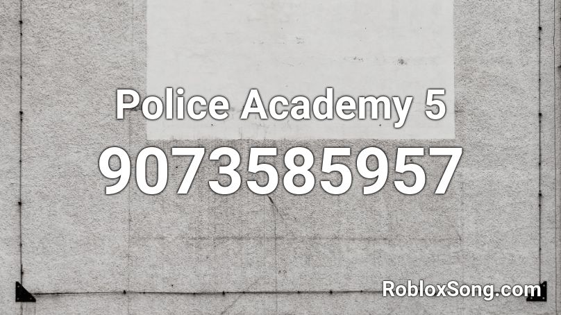 Police Academy 5 Roblox ID