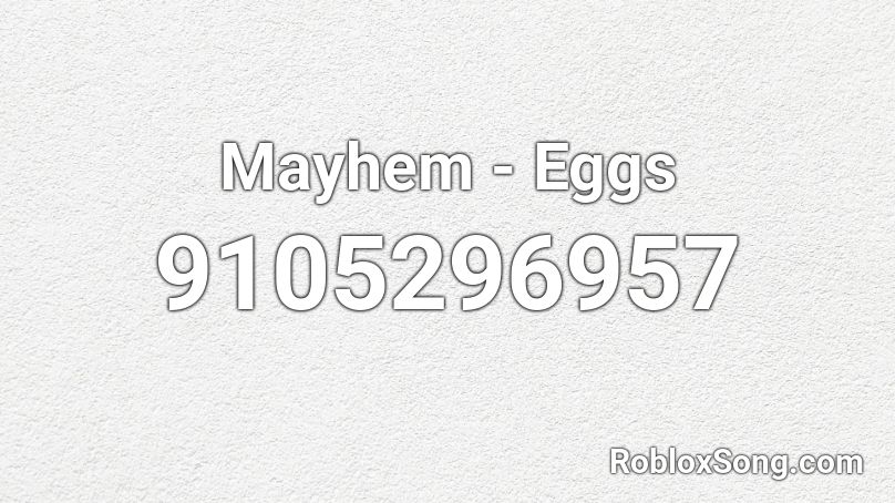 Mayhem - Eggs Roblox ID