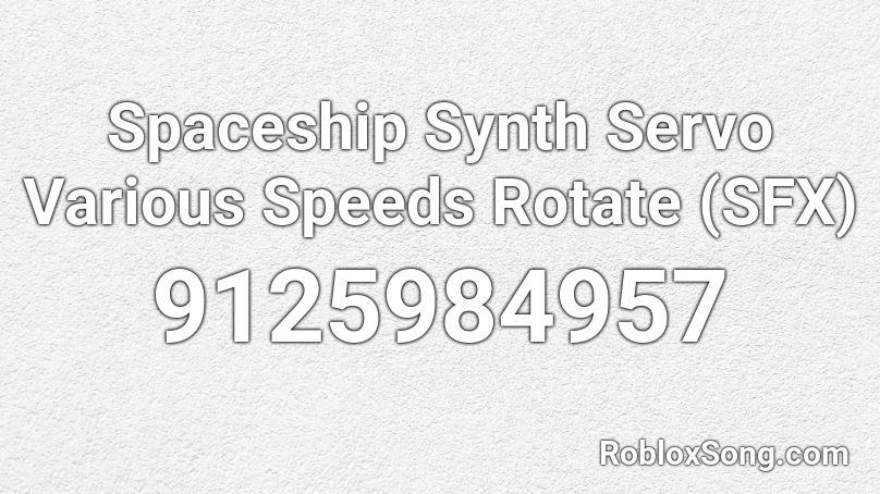 Spaceship Synth Servo Various Speeds Rotate  (SFX) Roblox ID