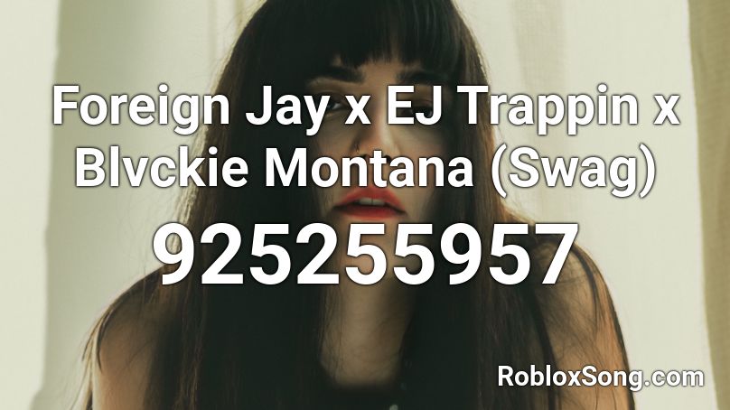 Foreign Jay x EJ Trappin x Blvckie Montana (Swag) Roblox ID