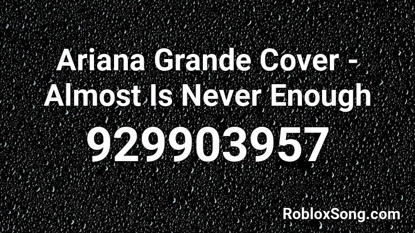 Ariana Grande Cover - Almost Is Never Enough  Roblox ID