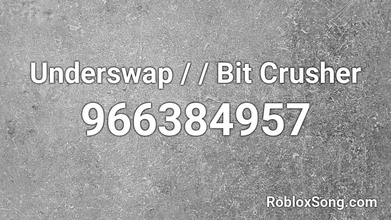 Underswap / / Bit Crusher Roblox ID