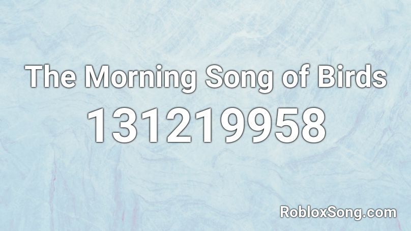The Morning Song of Birds Roblox ID