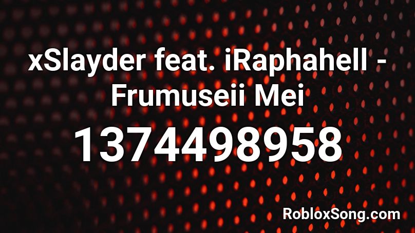xSlayder feat. iRaphahell - Frumuseii Mei Roblox ID
